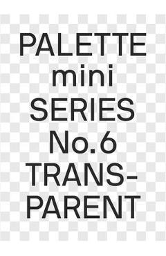 Palette Mini 06: Transparent: Transparencies in Design - Victionary