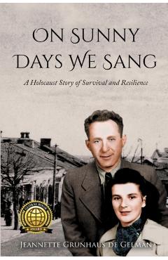 On Sunny Days We Sang: A Holocaust Story of Survival and Resilience - Jeannette Grunhaus De Gelman