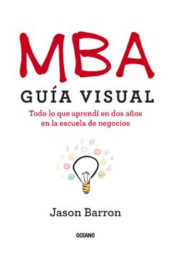 MBA Guía Visual: Todo lo que aprendí en dos años en la escuela de negocios - Jason Barron
