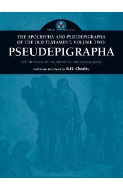 Apocrypha and Pseudepigrapha of the Old Testament, Volume Two: Pseudepigrapha - Robert Henry Charles