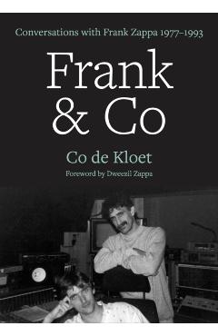 Frank & Co: Conversations with Frank Zappa 1977-1993 - Co De Kloet