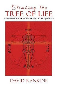 Climbing the Tree of Life: A Manual of Practical Magical Qabalah - David Rankine