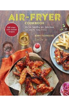 Air-Fryer Cookbook: Quick, Healthy and Delicious Recipes for Beginners - Jenny Tschiesche