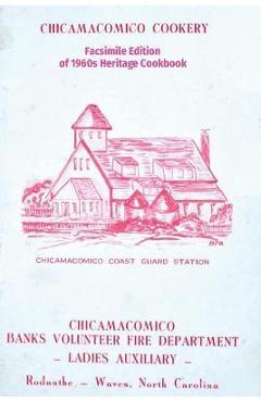 Chicamacomico Cookery: Facsimile Edition of 1960s Heritage Cookbook - Tom Kelchner