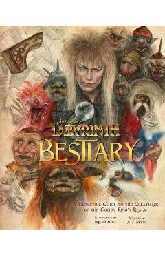 Jim Henson\'s Labyrinth: Bestiary: A Definitive Guide to the Creatures of the Goblin King\'s Realm - S. T. Bende