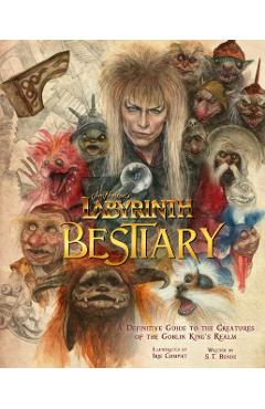 Jim Henson's Labyrinth: Bestiary: A Definitive Guide to the Creatures of the Goblin King's Realm - S. T. Bende