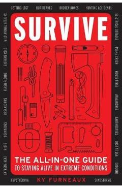 Survive: The All-In-One Guide to Staying Alive in Extreme Conditions (Bushcraft, Wilderness, Outdoors, Camping, Hiking, Oriente - Ky Furneaux
