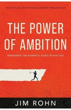 The Power of Ambition: Awakening the Powerful Force Within You - Jim Rohn