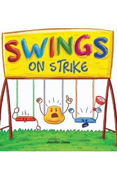 Swings on Strike: A Funny, Rhyming, Read Aloud Kid\'s Book For Preschool, Kindergarten, 1st grade, 2nd grade, 3rd grade, 4th grade, or Ea - Jennifer Jones