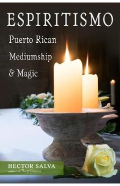 Espiritismo: Puerto Rican Mediumship & Magic - Hector Salva
