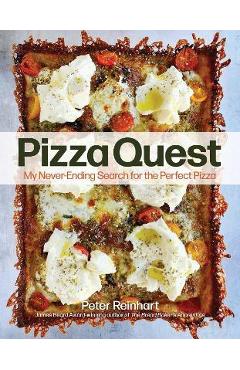 Pizza Quest: My Never-Ending Search for the Perfect Pizza - Peter Reinhart