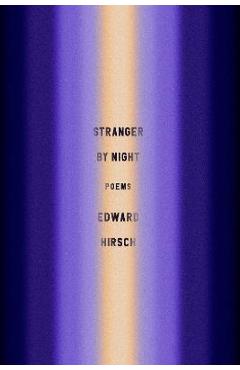 Stranger by Night: Poems - Edward Hirsch