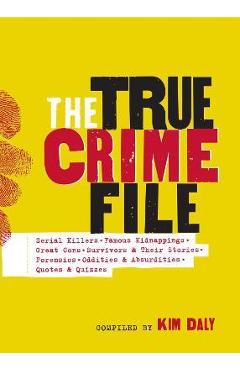 The True Crime File: Serial Killings, Famous Kidnappings, Great Cons, Survivors and Their Stories, Forensics, and More - Workman Publishing