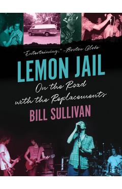 Lemon Jail: On the Road with the Replacements - Bill Sullivan