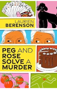 Peg and Rose Solve a Murder - Laurien Berenson