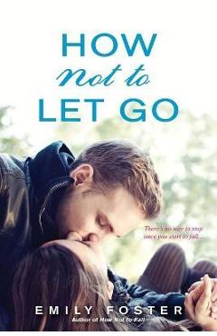 How Not to Let Go - Emily Foster