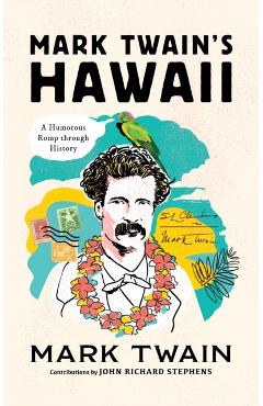 Mark Twain's Hawaii: A Humorous Romp Through History - John Richard Stephens