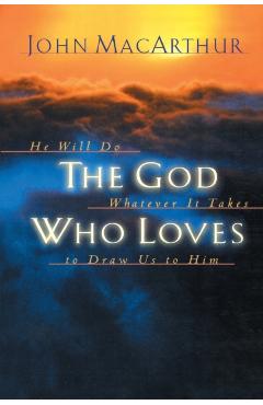 The God Who Loves - John F. Macarthur