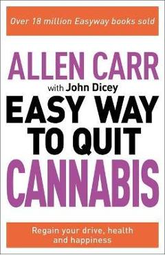 Allen Carr: The Easy Way to Quit Cannabis: Regain Your Drive, Health and Happiness - Allen Carr