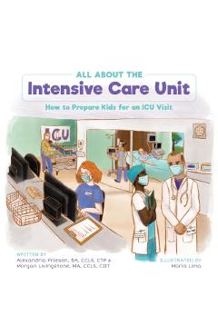 All About the Intensive Care Unit: How to Prepare Kids for an ICU Visit - Alexandria Friesen