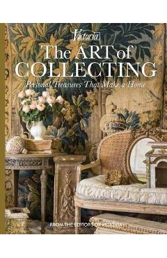 The Art of Collecting: Personal Treasures That Make a Home - Melissa Lester