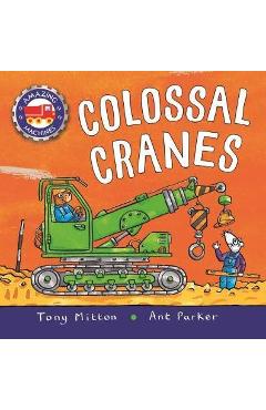 Amazing Machines: Colossal Cranes - Tony Mitton