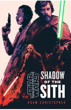 Star Wars: Shadow of the Sith - Adam Christopher
