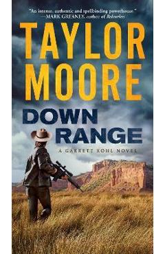 Down Range: A Garrett Kohl Novel - Taylor Moore