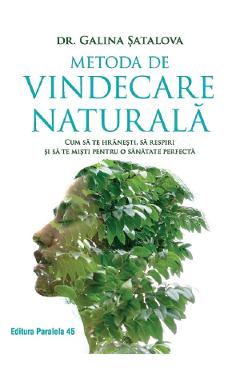 Metoda de vindecare naturala - Galina Satalova - PARALELA 45