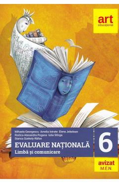 Evaluare Nationala - Clasa 6 - Limba Si Comunicare - Mihaela Georgescu, Amelia Istrate, Elena Jebelean, Rodica Alexandra Pogana, Iuliana Stinga, Stanca Szekely-rafan