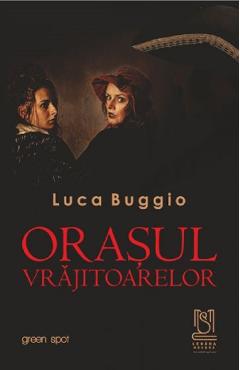 Orasul vrajitoarelor - Luca Buggio