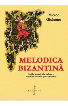 Melodica bizantina – Victor Giuleanu Bizantina imagine 2022