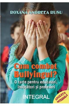 Cum combat bullyingul? – Roxana Andreea Rusu Andreea