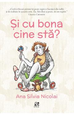 Si cu bona cine sta? - Ana Silvia Nicolai