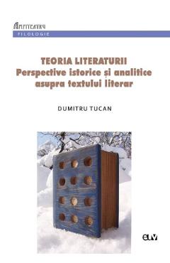 Teoria literaturii. Perspective istorice si analitice asupra textului literar – Dumitru Tucan analitice imagine 2022