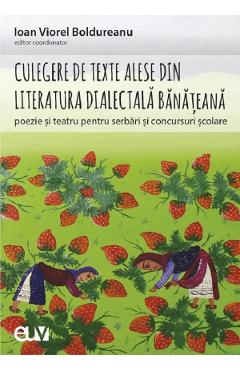 Culegere de texte alese din literatura dialectala banateana pentru serbari si concursuri scolare