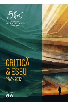 Cenaclul H.G. Wells Timisoara. Critica si eseu 1969-2019 – Lucian Ionica, Viorel Marineasa 1969-2019 2022