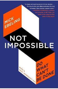 Not Impossible: Do What Can\'t Be Done - Mick Ebeling