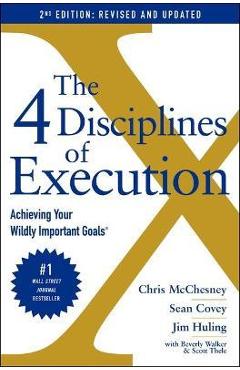 The 4 Disciplines of Execution: Revised and Updated: Achieving Your Wildly Important Goals - Chris Mcchesney