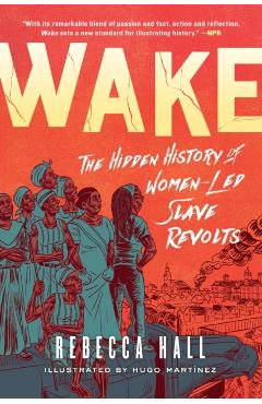 Wake: The Hidden History of Women-Led Slave Revolts - Rebecca Hall