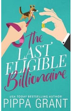 The Last Eligible Billionaire - Pippa Grant