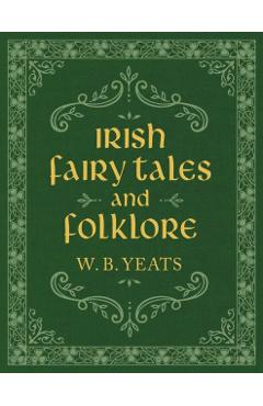 Irish Fairy Tales and Folklore - W. B. Yeats