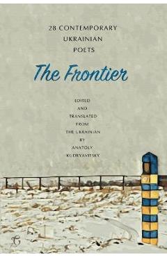 The Frontier: 28 Contemporary Ukrainian Poets - An Anthology - Anatoly Kudryavitsky