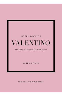 The Little Book of Valentino: The Story of the Iconic Fashion House - Karen Homer