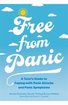 Free from Panic: A Teen\'s Guide to Coping with Panic Attacks and Panic Symptoms - Monika Parkinson