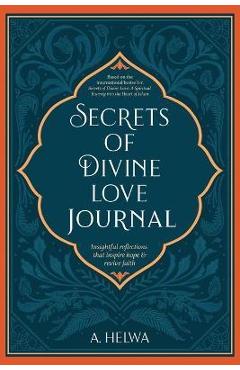 Secrets of Divine Love Journal: Insightful Reflections that Inspire Hope and Revive Faith - A. Helwa