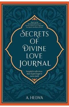 Secrets of Divine Love Journal: Insightful Reflections that Inspire Hope and Revive Faith - A. Helwa