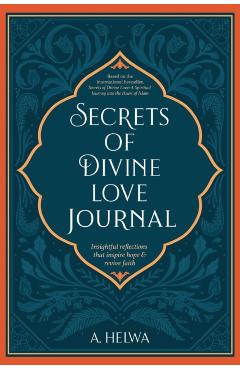 Secrets of Divine Love Journal: Insightful Reflections that Inspire Hope and Revive Faith - A. Helwa