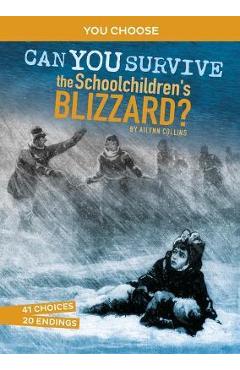 Can You Survive the Schoolchildren\'s Blizzard?: An Interactive History Adventure - Ailynn Collins
