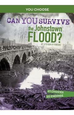 Can You Survive the Johnstown Flood?: An Interactive History Adventure - Steven Otfinoski